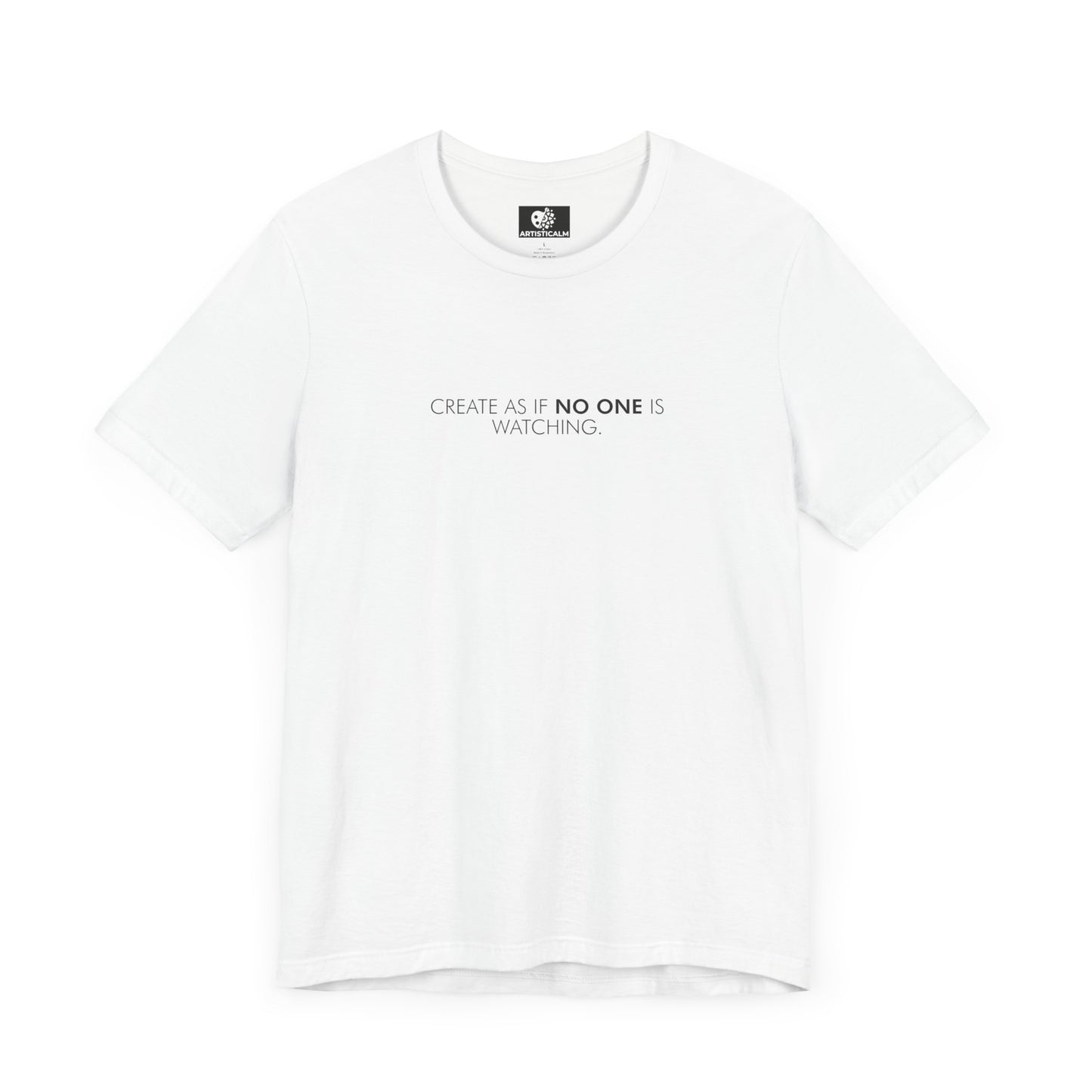 Create As If No One T-Shirt